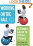 Working On the Ball: A Simple Guide to Office Fitness