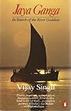 Jaya Ganga: in search of the River_Goddess