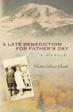 A Late Benediction for Father's Day: A Memoir