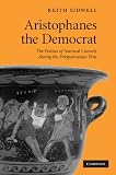 Aristophanes the Democrat: The Politics of Satirical Comedy during the Peloponnesian War