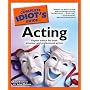The Complete Idiot's Guide to Acting