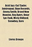 Acid Jazz: Cal Tjader, Jamiroquai, Skye Records, Jimmy Smith, Brand New Heavies, Roy Ayers, Omar Lye-Fook, Misty Oldland, Snowboy