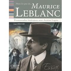Dans les pas de... Maurice Leblanc - Promenades litt�raires avec Ars�ne Lupin