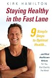 Staying Healthy in the Fast Lane: 9 Simple Steps to Optimal Health and Real Healthcare Reform