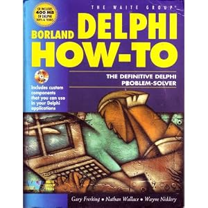 Borland Delphi How-to: The Definitive Delphi Problem Solver