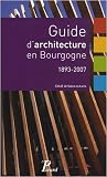 Guide d architecture en Bourgogne : 1893-2007