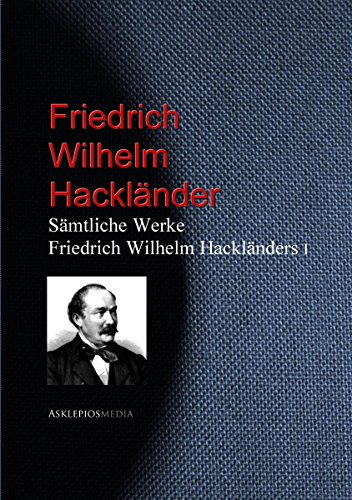 Gesammelte Werke Friedrich Wilhelm Hackländers: I (German Edition)
