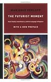 The Futurist Moment: Avant-Garde, Avant Guerre, and the Language of Rupture