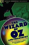 The Wizard of Oz and Philosophy: Wicked Wisdom of the West (Popular Culture and Philosophy)