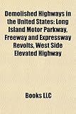 Demolished Highways in the United States: Long Island Motor Parkway, Freeway and Expressway Revolts, West Side Elevated Highway-