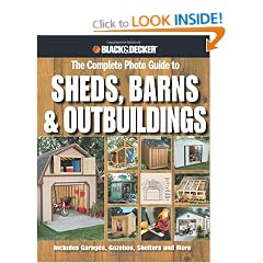 Black & Decker The Complete Photo Guide to Sheds, Barns & Outbuildings: Includes Garages, Gazebos, Shelters and More