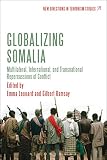 Globalizing Somalia : multilateral, international and transnational repercussions of conflict