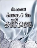 "be smart invest in silver" - How To Earn More Without Having To Re-Budget Your Time. Buy Now