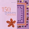 150 bordures en crochet : Inclus des galons, des franges, des motifs et des accessoires