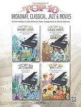 Top 10 Broadway, Classical, Jazz & Movies: 40 Intermediate to Early Advanced Piano Arrangements (Top 10 Series) Top 10 Broadway, Classical, Jazz & Movies: 40 Intermediate to Early Advanced Piano Arrangements (Top 10 Series)