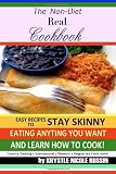  : The Non-Diet Real Cookbook: Easy Recipes  to Stay Skinny Eating Anything You Want and Learn How to Cook!