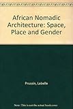 African nomadic architecture : space, place and gender