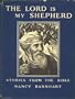 The Lord is my shepherd : stories from the Bible pictured in Bible lands
