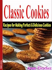 Classic Cookies: Recipes for making Perfect and Delicious Cookies