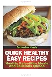 Quick Healthy Easy Recipes: Healthy Paleolithic Meals and Delicious Quinoa