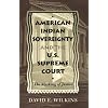 American Indian Sovereignty and the U.S. Supreme Court : The Masking of Justice