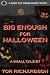 Big Enough for Halloween
