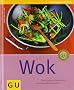 Wok: Neue Vielfalt f�r Asien-K�che - schnell, knackig und exotisch (GU einfach clever Relaunch 2007)