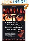Double Billing: A Young Lawyer's Tale Of Greed, Sex, Lies, And The Pursuit Of A Swivel Chair