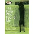 The Dogs Who Found Me: What I've Learned from Pets Who Were Left Behind