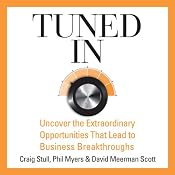 Tuned In: Uncover the Extraordinary Opportunities That Lead to Business Breakthroughs | [Craig Stull, Phil Myers, David Meerman Scott]