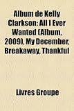 Album de Kelly Clarkson: All I Ever Wanted (Album, 2009), My December, Breakaway, Thankful