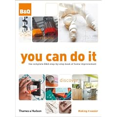 You Can Do It: The Complete B&Q Step-by-Step Book of Home Improvement