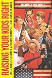 Raising your kids right : children's literature and American political conservatism