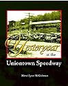 Yesteryear at the Uniontown Speedway: and Summit Mountain Hill Climbs (Volume 1)