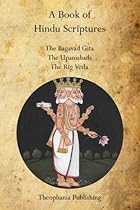 A Book of Hindu Scriptures: The Bagavad Gita, The Upanishads, The Rig - Veda A Book of Hindu Scriptures: The Bagavad Gita, The Upanishads, The Rig - Veda