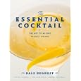 The Essential Cocktail: The Art of Mixing Perfect Drinks by Dale DeGroff