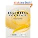 The Essential Cocktail: The Art of Mixing Perfect Drinks
