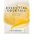 The Essential Cocktail: The Art of Mixing Perfect Drinks