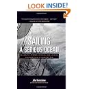 Sailing a Serious Ocean: Sailboats, Storms, Stories and Lessons Learned from 30 Years at Sea