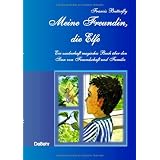 Mein Freundin, die Elfe - ein zauberhaft magisches Buch �ber den Sinn von Freundschaft und Familievon "Verlag DeBehr"