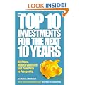 The Top 10 Investments for the Next 10 Years: Investing your way to financial prosperity