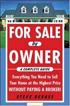 For Sale by Owner: A Complete Guide: Everything You Need to Sell Your Home at the Highest Price Without Paying a Broker!