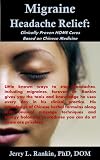 Migraine Headache Relief: Clinically Proven HOME Remedies Based on Chinese Medicine (Rapid Fire Series)