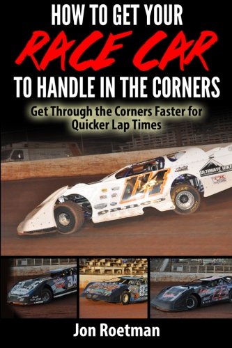 How to Get Your Race Car to Handle in the Corners: Get through the corners faster for quicker lap times! (Racers Edge Series) (Volume 12)