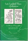 Late Lowland Maya Civilization: Classic to Postclassic (School of American Research advanced seminar series)
