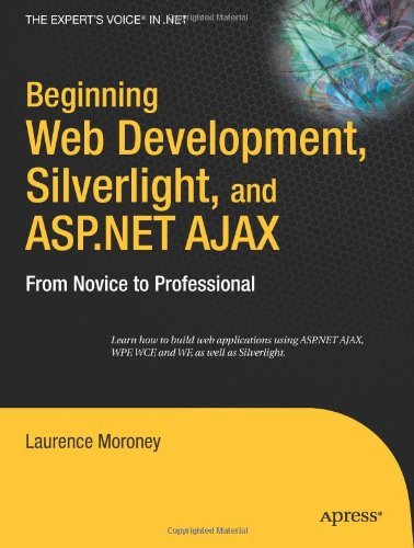 Beginning Web Development, Silverlight, and ASP.NET AJAX: From Novice to Professional (Expert's Voice in .NET) by Laurence Moroney (2-Aug-2011) Paperback
