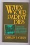 When Your Parent Dies: A Concise and Practical Source of Help and Advice for Adults Grieving the Death of a Parent