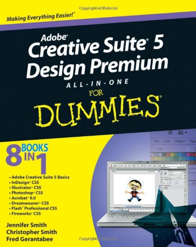 Adobe Creative Suite 5 Design Premium All-in-One For Dummies Adobe Creative Suite 5 Design Premium All-in-One For Dummies