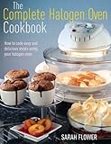 The complete halogen oven cookbook : how to cook easy and delicious meals using your halogen oven