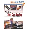 Digital Slot Car Racing in 1/32 Scale: Covering: Scalextric, Carrera, Ninco, Scx and Specialist Digital Systems